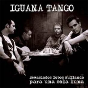 Download track Quiero Saber Qué Es Lo Que Quieren De Mi Iguana Tango