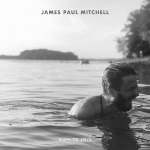 Download track Slow To Love James Paul Mitchell