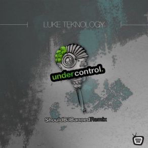 Download track Under Control (ShouldB3Banned Remix) Luke Teknology