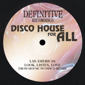 Download track Look, Listen, Love (From House To Disco Remix) Las AmericasFrom House To Disco