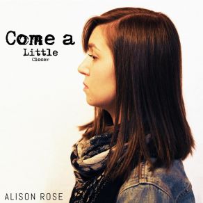 Download track Come A Little Closer Alison Rose