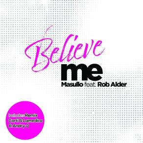 Download track Believe Me (Corti & Lamedica & Andry J Extended Remix) Rob Alder