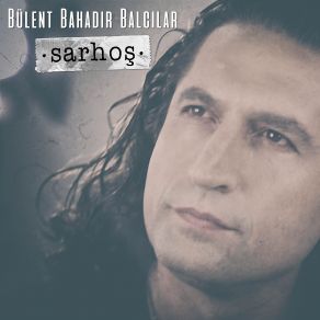 Download track Sarhoş Bülent Bahadır