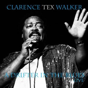 Download track What's Wrong With The Girl (Live) Clarence 'Tex' Walker