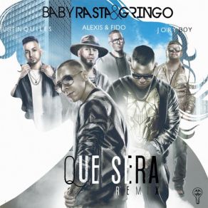 Download track Que Será (Remix) [Alexis Y Fido, Justin Quiles & Jory Boy] Baby Rasta, GringoJory Boy, Justin Quiles, Alexis, Fido