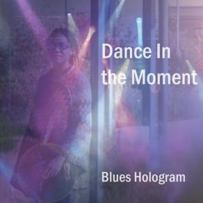 Download track Dance In The Moment Blues Hologram