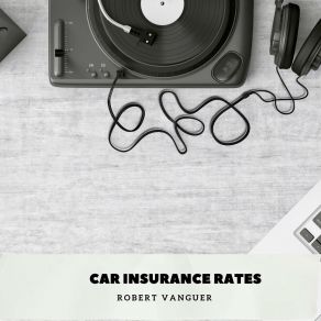 Download track Car Insurance Rates Robert Vanguer