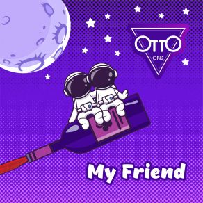 Download track My Friend (Extended Version) Otto One