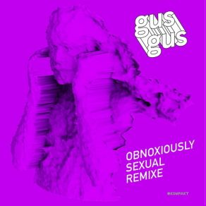 Download track Obnoxiously Sexual (J. Phlip Remix) Gus Gus