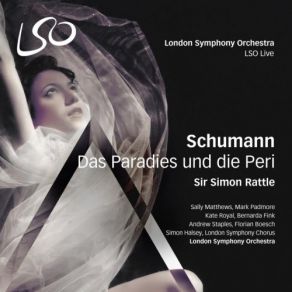 Download track Das Paradies Und Die Peri, Op. 50, Zweiter Teil: No. 11 Ihr Erstes Himmelshoffen Schwand Simon Rattle, London Symphony Orchestra And ChorusThe Ensemble, Robert Schumann