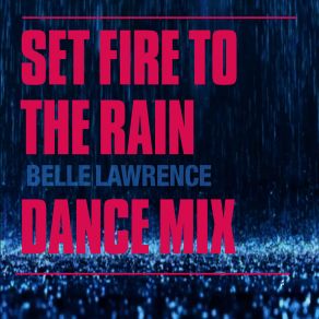 Download track Set Fire To The Rain (Almighty Essential Radio Edit) Belle Lawrence