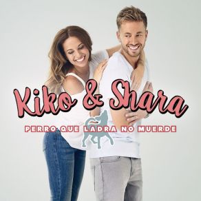 Download track Perro Que Ladra No Muerde Kiko & Shara