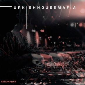 Download track Resonance (Radio Edit) Turkish House Mafia