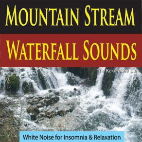 Download track Calming Mountain Stream Sound The Kokorebee Sun