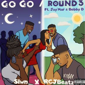 Download track Go Go / Round 3 SlwnBobby D, Jay'mar