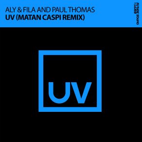 Download track UV (Matan Caspi Extended Remix) Paul Thomas, Aly & Fila