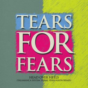 Download track Head Over Heels (Talamanca System Tribal Persuasion Remix) Tears For Fears