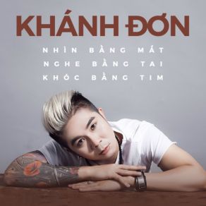 Download track Nhin Bang Mat Nghe Bang Tai Khoc Bang Tim Khanh Don