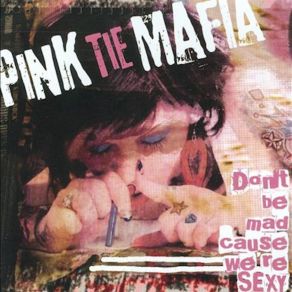 Download track Don't Be Mad Cause We're Sexy Pink Tie Mafia