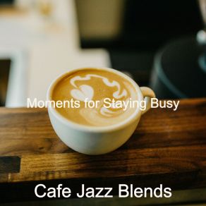 Download track Moments For Staying Busy Cafe Jazz Blends