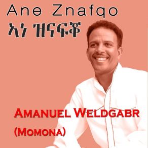 Download track Ane Znafqo Amanuel Weldegabr (Momona)