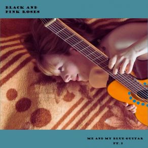 Download track Me And My Blue Guitar (Radio Edit) Pink Roses