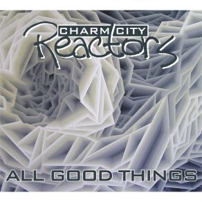 Download track All Good Things Charm City Reactors