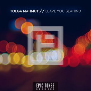 Download track Leave You Behind Tolga Mahmut