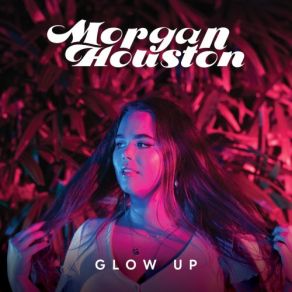 Download track Glow Up Morgan Houston