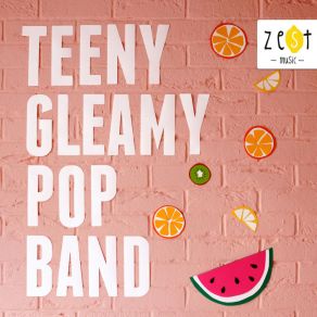 Download track Teeny Gleamy Pop Band Zest Music