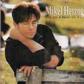 Download track Que Voy A Hacer Sin Ti Mikel HerzogMikel Hergoz