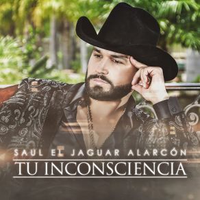 Download track Tu Inconsciencia Saul El Jaguar Alarcon