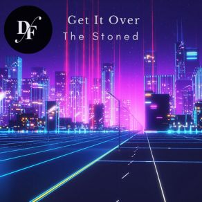 Download track Get It Over (Original Mix) Stoned