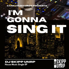 Download track I'm Gonna Sing It (Extended Mix) DJ Skipp UNRP