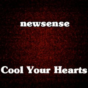 Download track Cool Your Hearts Newsense