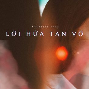 Download track Lời Hứa Tan Vỡ Melodies XmaX