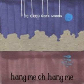 Download track Hang Me, Oh Hang Me The Deep Dark Woods