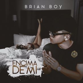 Download track Encima De Mi Brian Boy