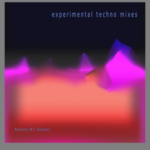 Download track Experimental Techno Mixes, Pt. 3 Mateusz Wit Bednarz