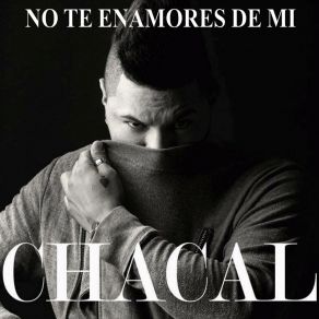Download track No Te Enamores De Mi (Radio Acoustic Edit) Chacal