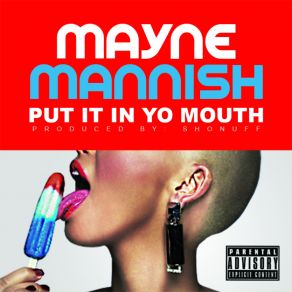 Download track Put It In Yo Mouth Mayne Mannish