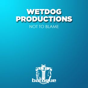 Download track Not To Blame Wetdog Productions