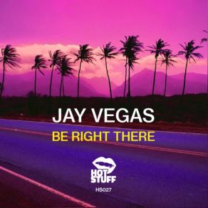 Download track Be Right There (Original Mix) Jay Vegas