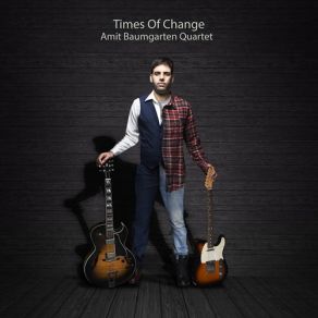 Download track Times Of Change Amit Baumgrten Quartet