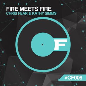 Download track Fire Meets Fire (Original Mix) Chris Fear, Kathy Simms