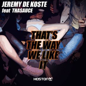 Download track That's The Way We Like It (Thasauce) [Radio Edit] Jeremy De Koste