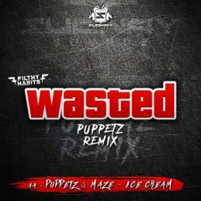 Download track Wasted (Puppetz Remix) The Maze, Filthy Habits, Puppetz