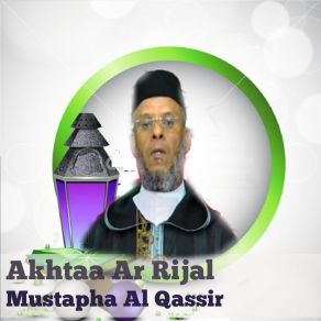 Download track Akhtaa Ar Rijal, Pt. 4 Mustapha Al-Qassir