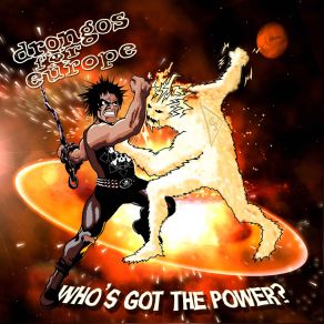 Download track Who's Got The Power Drongos For Europe