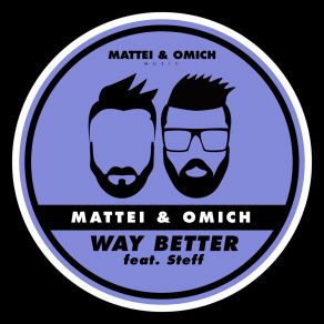 Download track Way Better (Radio Edit) Steff, Mattei'and Omich